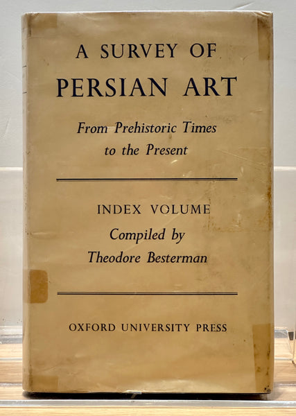 A Survey of Persian Art. from Prehistoric Times to the Present