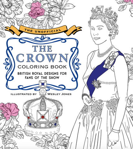 The Unofficial the Crown Coloring Book: British Royal Designs for Fans of the Show by Wesley Jones