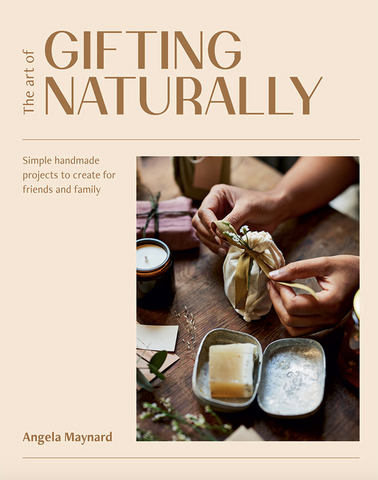 The Art of Gifting Naturally: Simple, Handmade Projects to Create for Friends and Family